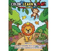 Color, Learn & Play! Toddler Coloring Book Ages 1-5: 50 Cute Animals, Fun Animal Facts, Alphabets, Numbers And Easy Early Learning Activities for Kids (Toddler Educational Coloring Books)