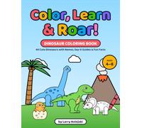 Color, Learn & Roar!: Dinosaur Coloring Book for Kids Ages 4-8: 40 Cute Dinosaurs with Names, Say-It Guides & Fun Facts