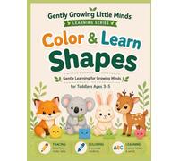 Color & Learn Shapes.: Soft, Simple & Stress-Free Shape Activities To Build Early Skills, Creativity & Confidence for Toddlers Ages 3-5 (Gently Growing Little Minds)