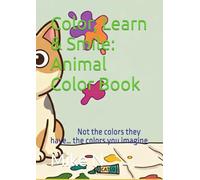Color, Learn & Smile: Animal Color Book: Not the colors they have… the colors you imagine
