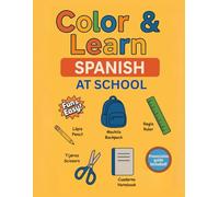 Color & Learn Spanish - At School: A Fun & Easy Spanish and English Coloring Book