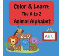 Color & Learn: The A to Z Animal Alphabet: Learn the Alphabet with Cute Animal Coloring Pages - Perfect for Preschool and Kindergarten