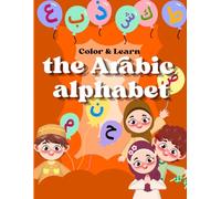 Color & Learn the Arabic Alphabet for Kids: 56 Fun Pages to Explore, Learn, and Color the Arabic Letters - Perfect for Kids and Beginners