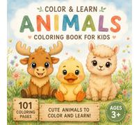 Color & Learn: Vol. 1: Animals | Cozy & Cute Coloring Book for Kids Ages 3+: 101 Cute Animals to Color and Learn! Easy & Bold Designs for Little Hands 8.5x8.5 in