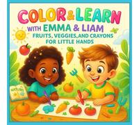 Color & Learn with Emma and Liam: Fruits & Veggies, and Crayons for Little Hands