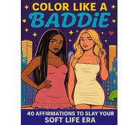 Color Like A Baddie: 40 Affirmations To Slay Your Soft Life Era