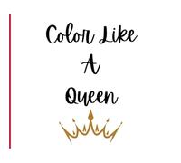 Color Like A Queen: A Graceful escape into thr World of her Favorites