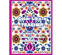 Color Like A Teacher: A Creative Escape for Educators Who Color Outside the Lines