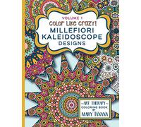 Color Like Crazy Millefiori Kaleidoscope Designs Volume 1: A fabulous coloring book full of detailed pages to keep you busy and focused for hours. (Groovity Coloring Book Series)