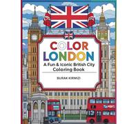Color London A Fun & Iconic British City Coloring Book: Explore London’s Famous Landmarks, Culture & Charm Through 50 Engaging Pages - Perfect for ... (Color the Cities: A World Adventure in Art)