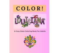 Color Louisiana: A Cozy State Coloring Book For Adults: A Double-Spread Coloring Journey with Relaxing Scenes, Local Facts, and Louisiana Culture