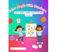 Color Magic With Numbers: Colors makes numbers more fun and vibrant