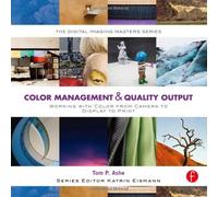 [(Color Management & Quality Output: Working with Color from Camera to Display to Print)] [ By (author) Tom P. Ashe ] [February, 2014]