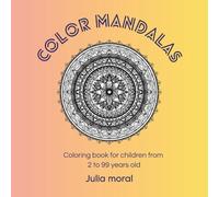 Color Mandalas: Coloring book for children ages 2 to 99