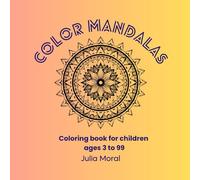 COLOR MANDALAS: Coloring book for children ages 3 to 99