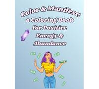 Color & Manifest: A coloring Book for Positive Energy & Abundance: A Mindful Coloring Book for Creativity, Confidence & Abundance