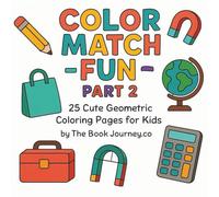 Color Match Fun: 25 Cute Geometric Coloring Pages for Kids by 25 Cute Geometric Coloring Pages for Kids (The Book Journey coloring Series)