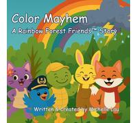 Color Mayhem - A Rainbow Forest FriendsTM Story: 1 (The Rainbow Forest Friends(tm))