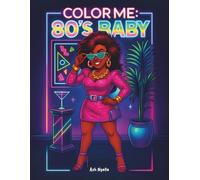 Color Me: 80’s Baby: A Throwback Coloring Book of Bougie Baddies & Retro Vibes