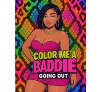 Color Me A Baddie: Going Out: Coloring Book For Adults and Teens