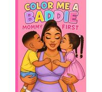Color Me A Baddie: Mommy First: Black women, African American women Coloring Book For Adults and Teens