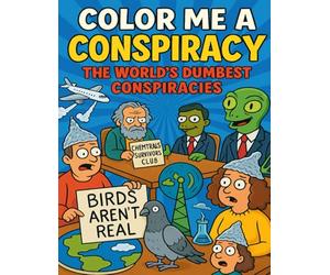 Color Me a Conspiracy: The World's Dumbest Conspiracies