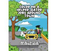 Color Me a Helper: Gator Jobs Around Town: A Coloring Adventure Through Jobs That Help the Community