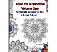 Color Me a Mandala Volume One: 75 Intricate Designs for the Mindful Colorist (The Color Me Collection)