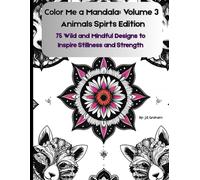 Color Me a Mandala: Volume Three - Animal Spirits Edition: 75 Wild and Mindful Designs to Inspire Stillness and Strength (The Color Me Collection)