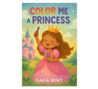 Color Me A Princess: A Coloring Book for Royal Dreamers!