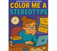 Color Me a Stereotype: A Totally Accurate Depiction of Everyone You Know (Moonthistle Academy Coloring Books)
