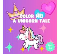 Color Me! A Unicorn Tale: A Whimsical Coloring Adventure for Kids Ages 3-6