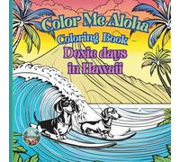 Color me Aloha Coloring book: Doxie days in Hawaii