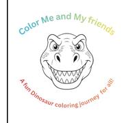 Color Me and My friends: A fun Dinosaur coloring journey for all!