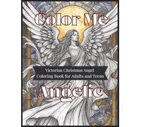Color Me Angelic Victorian Christmas Angel Coloring Book For Adults and Teens: Coloring Book for Adults and Teens Victorian Christmas Angels Stained Glass Patterns for Relaxing Holiday Fun