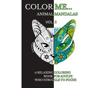 Color Me... Animal Mandalas Vol. 3: A Relaxing Coloring Book for Adults who Struggle to Focus
