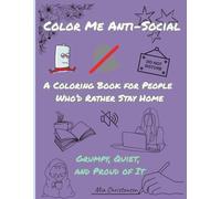 Color Me Anti-Social: A Coloring Book for People Who’d Rather Stay Home - Grumpy, Quiet, and Proud of It (Adult coloring books)
