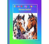 Color Me Appaloosa Stress Relief Coloring Book: A Horse Lover’s Mindfulness Journey: Relaxing Appaloosa-Themed Coloring Pages for Anxiety Relief, Focus, Creative Expression