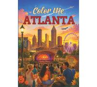 Color Me Atlanta: An Adult Coloring Book Featuring Atlanta Landmarks, Georgia Travel, Food, History & Local Culture (Color Me Cities Series)