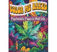 Color Me Baked: Adult Coloring Book| Psychedelic Pages to Melt Into| 105 pages, 8.5"x11"