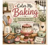 Color Me Baking: Sweet Treats, Baking Tools, & Cozy Kitchen Coloring Fun (Color Me!)