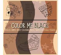 Color Me Black: Bold & Simple Coloring Pages. Unapologetically Black.