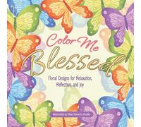 Color Me Blessed: Floral Designs for Relaxation, Reflection, and Joy