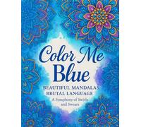 Color Me Blue: Beautiful Mandalas. Brutal Language.