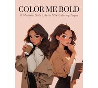 Color me BOLD - A Modern Girl's Life in 50+ Coloring Pages: Coloring Book Suitable for Girls and Women of All Ages