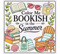 Color Me Bookish in the Summer: A Summertime Adult Coloring Book for all the Book Lovers Out There