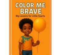 Color Me Brave: Big Lessons for Little Hearts