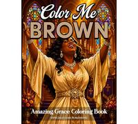Color Me Brown: Amazing Grace Coloring Book: A Coloring Book Honoring Black Church Traditions and Sunday Memories