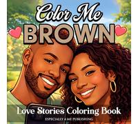 Color Me Brown Love Stories Coloring Book: An Aesthetic Coloring Book Celebrating Love, Connection, and Self-Expression for Teens & Adults