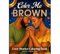 Color Me Brown Love Stories Coloring Book: Full Size Edition (8.5 x 11): A Coloring Book Celebrating Love, Connection, and Representation